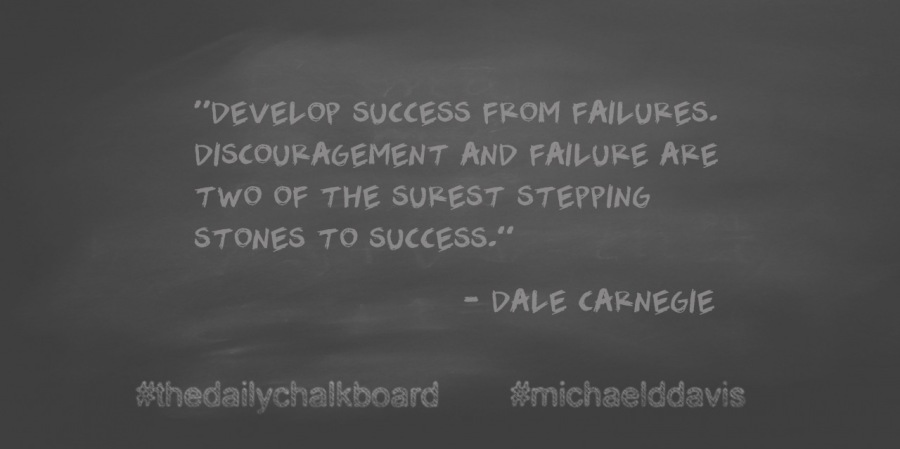 “DEVELOP SUCCESS FROM FAILUKES.
DISCOURAGEMENT AND FAILURE AKE
TWO OF THE SUREST STEPPING
STONES TO SUCCESS.”

el (NE eS

#thedailychalkboard #michaelddavis