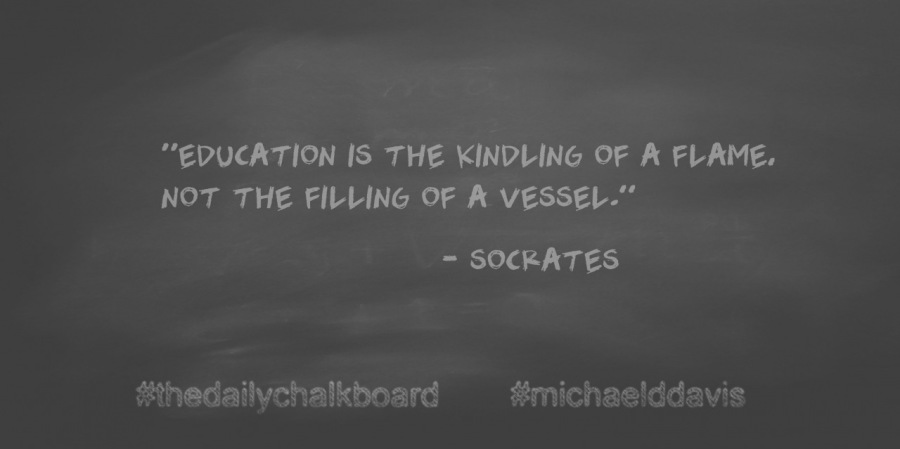 “EDUCATION IS THE KINDLING OF A FLAME.
NOT THE FILLING OF A VESSEL.”

= SOCRATES

hadailvehalkhoard #michaelddavis