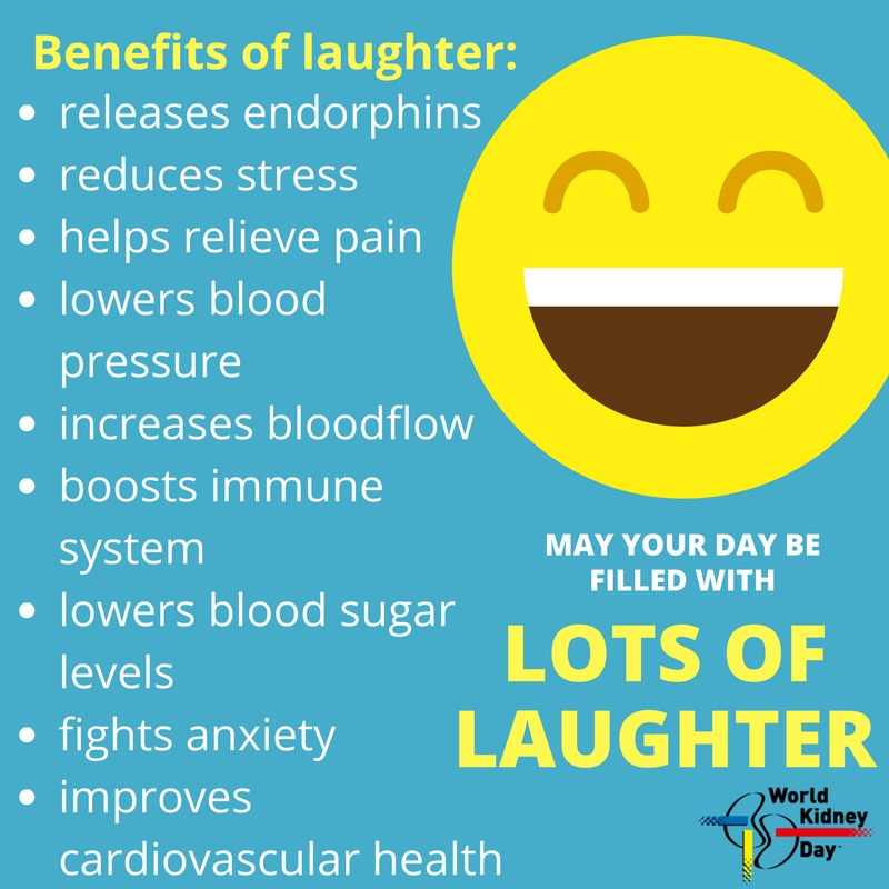 Benefits of laughter:
releases endorphins
reduces stress
helps relieve pain
lowers blood
[J SV(S
increases bloodflow
boosts immune
system MAY YOUR DAY BE

FILLED WITH
lowers blood sugar

levels LOTS OF
EEE LAUGHTER

improves
cardiovascular health |