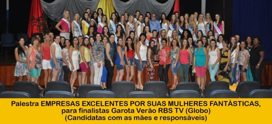 =

Palestra EMPRESAS EXCELENTES POR SUAS MULHERES FANTASTICAS,
para finalistas Garota Verao RBS TV (Globo)
(Candidatas com as maes e responsaveis)