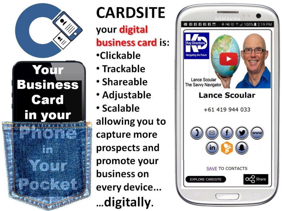 ) CARDSITE
2D your digital
$N business card is:

Clickable
Your * Trackable
Business | IBALEICENE
Card * Adjustable Lance Scoular

. * Scalable
in your _

+61 419 944 033

allowing you to
| capture more QLRO®e
| prospects and (in) ®

. promote your
business on
every device...

digitally.

SAVE TO CONTACTS

cm

La
i |
4
a
1
Ed
F