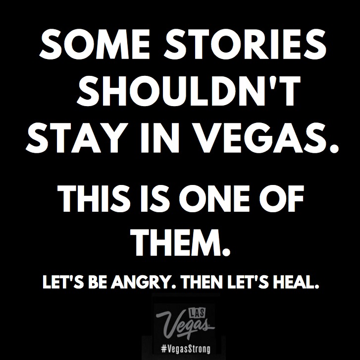 SOME STORIES
SHOULDN'T
STAY IN VEGAS.

THIS IS ONE OF
Llp

LET'S BE ANGRY. THEN LET'S HEAL.

#Vegassirony