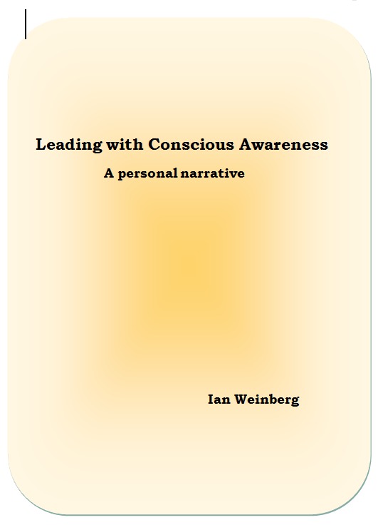Leading with Conscious Awareness

A personal narrative

lan Weinberg