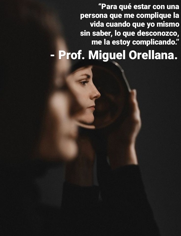 “Para qué estar con una
persona que me complique la
vida cuando que yo mismo
sin saber, lo que desconozco,
me la estoy complicando.’
- Brot. Miguel Orellana.
-