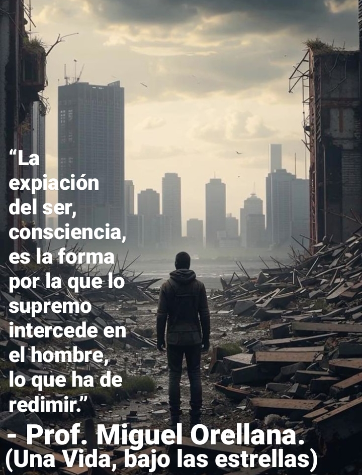 es la To
por la que 0 LX
supremo <=. A 5
intercede en | es
elhombre, ~~. = <=
loquehade
redimir” = &
- Prof. Miguel Orellana.
(UnaVida, bajo las estrellas)