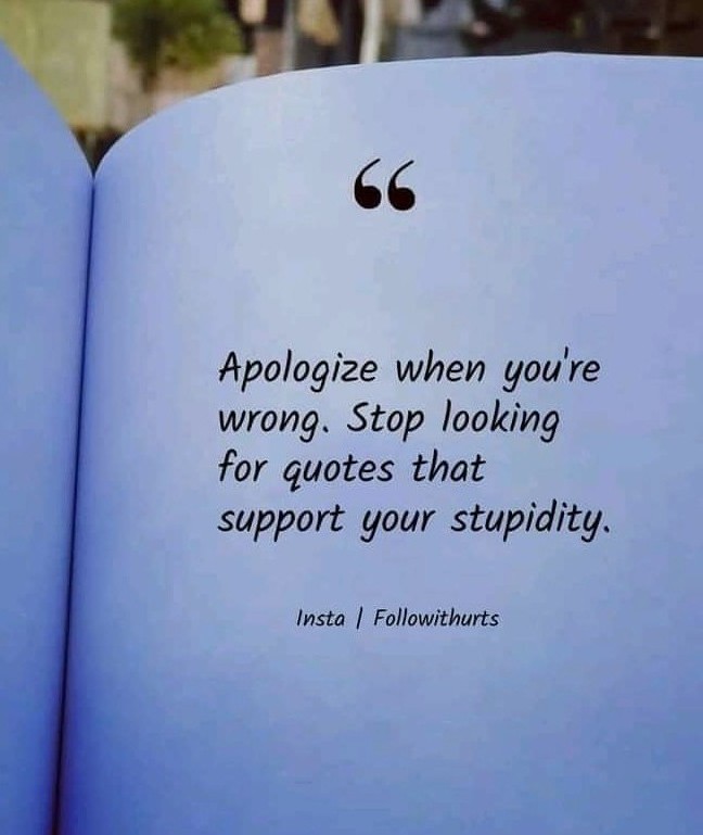 Pd) Ee

ots

Apologize when you're
wrong. Stop looking
for quotes that
support your stupidity.

Insta | Followithurts