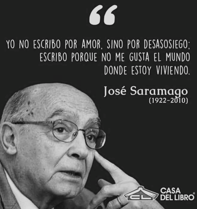11

AOR (ORSON TT RR [TOR] J NON [60K
ESCRIBO PORQUE NO ME GUSTA EL MUNDO
DD SOR TL[30)

José Saramago
(1922-2010)