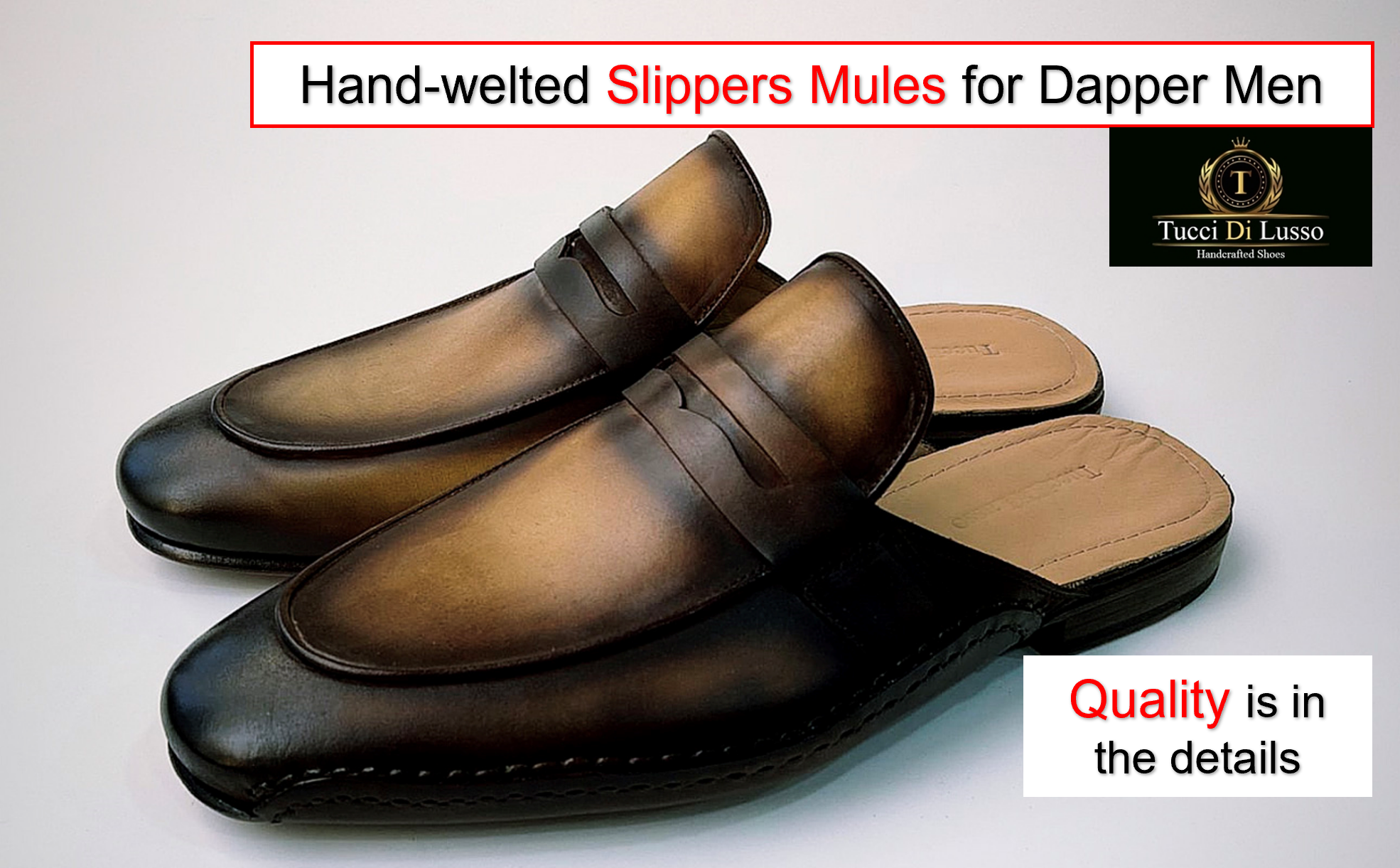 Hand-welted Slippers Mules for Dapper Men

@),

Tucci Di Lusso
Handcrafied Shoes

   
  
 

a
= &gt;
=
5 ‘

Quality is in
the details