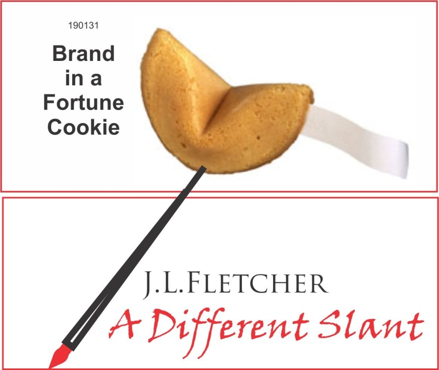 190131

Brand
ina
Fortune
Cookie

J.L.LFLETCHER

4 + Different Slant