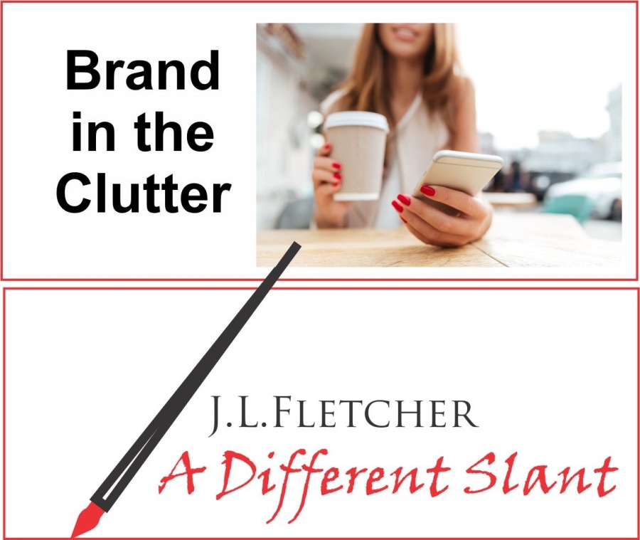 Brand
in the
Clutter

J.L.LFLETCHER

4 + Different Slant