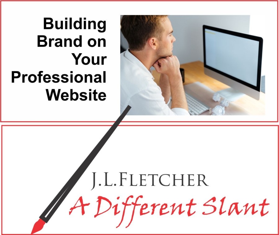 Building
Brand on
Your
Professional
Website

J.L.LFLETCHER

4 ~ Different Slant