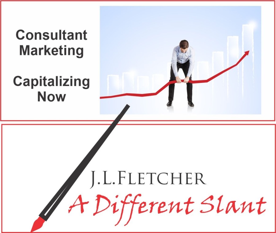 Consultant

Marketing q
Capitalizing .
Now

J.L.LFLETCHER

4 A Different Slant