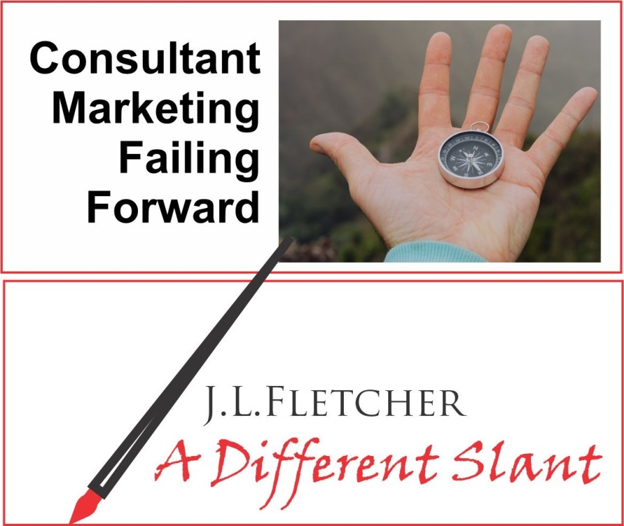 Consultant
Marketing
Failing
Forward

J.L.LFLETCHER

4 A Different Slant