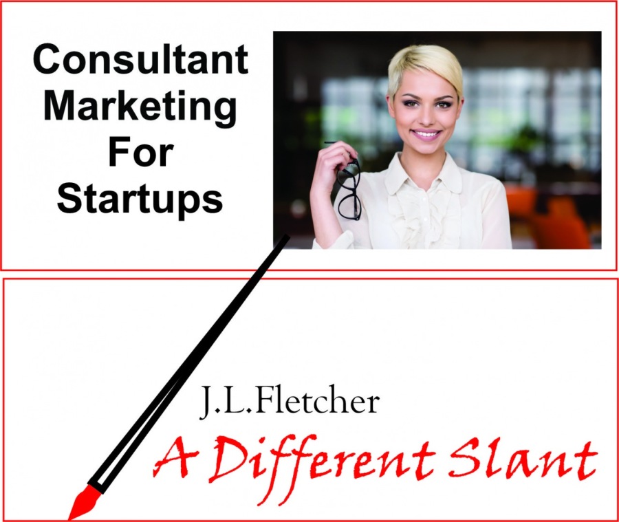 Consultant
Marketing
For
Startups

 

 

J.L.Fletcher

A Different Slant