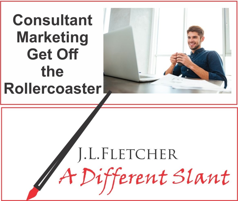 Consultant
Marketing
Get Off
the
Rollercoaster

J.L.LFLETCHER

4 + Different Slant