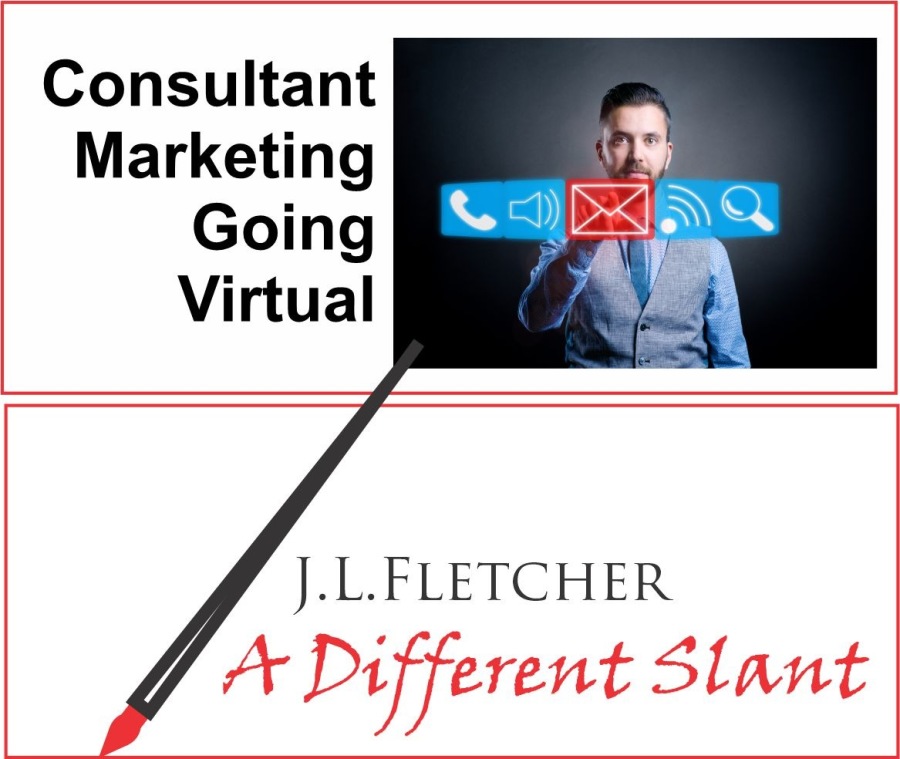 Consultant
Marketing
Going
Virtual

J.L.LFLETCHER

Vas Different Slant