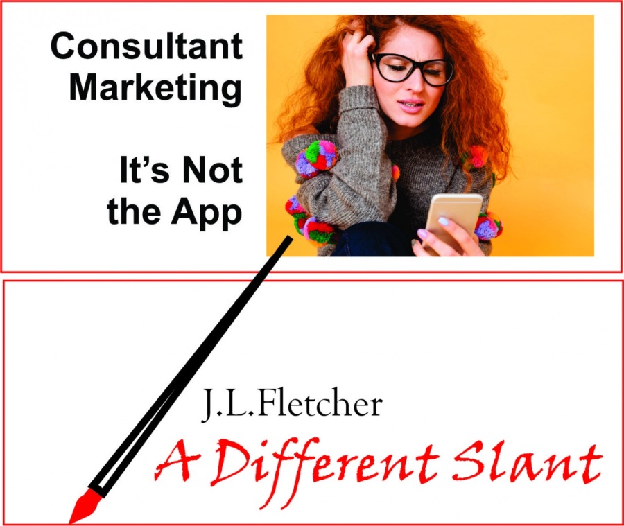 Consultant
Marketing

It’s Not
the App

 

 

J.L.Fletcher

Different Slant