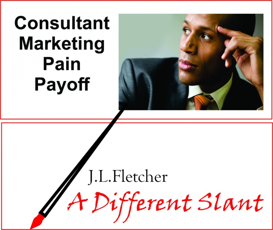 Consultant
Marketing
Pain
Payoff

 

 

J.L.Fletcher

A Different Slant