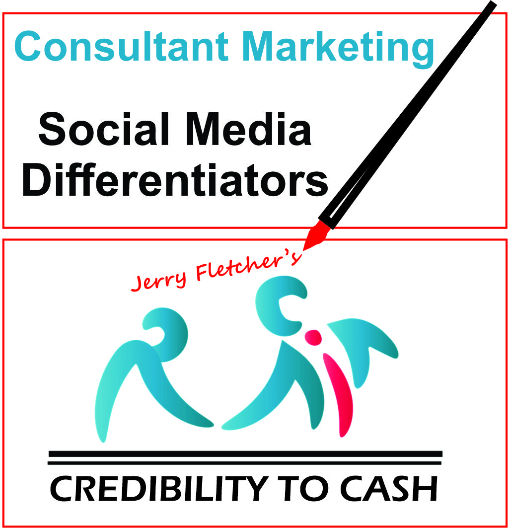 Consultant Marketing

Social Media
Differentiators /4

'y
Jerry “eC

R. RN

CREDIBILITY TO CASH TO CASH