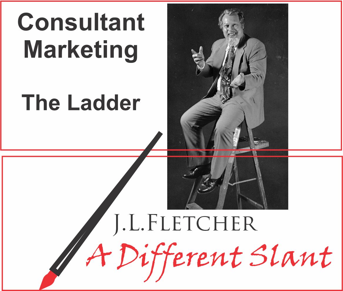 Consultant
Marketing

The Ladder

J.L.LFLETCHER

4 A Different Slant