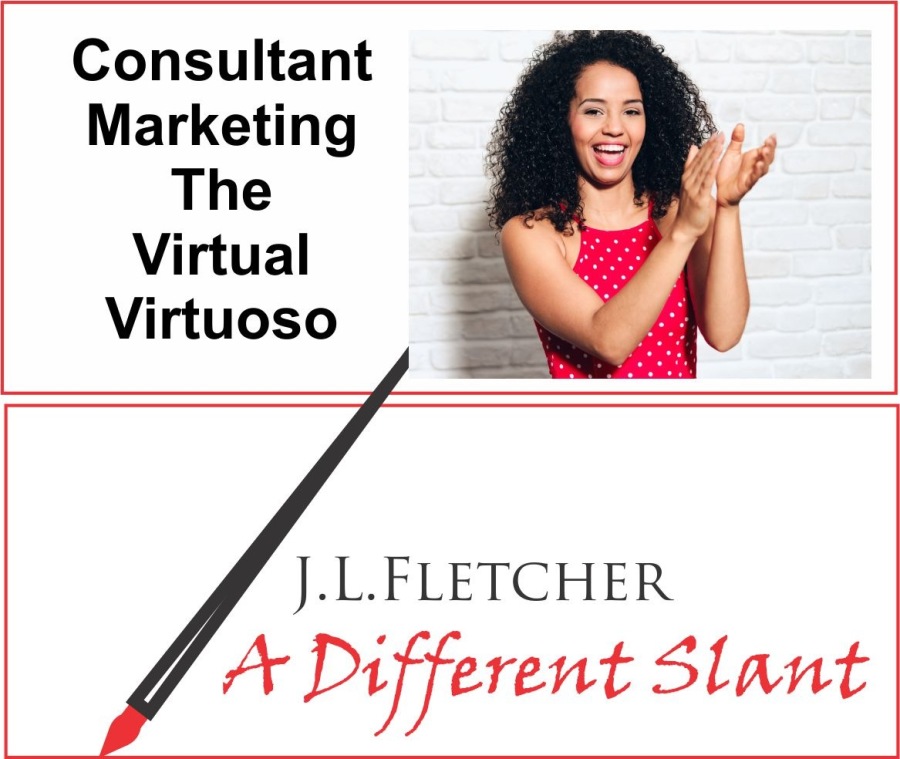 Consultant
Marketing
The
Virtual
Virtuoso

J.L.LFLETCHER

4 + Different Slant