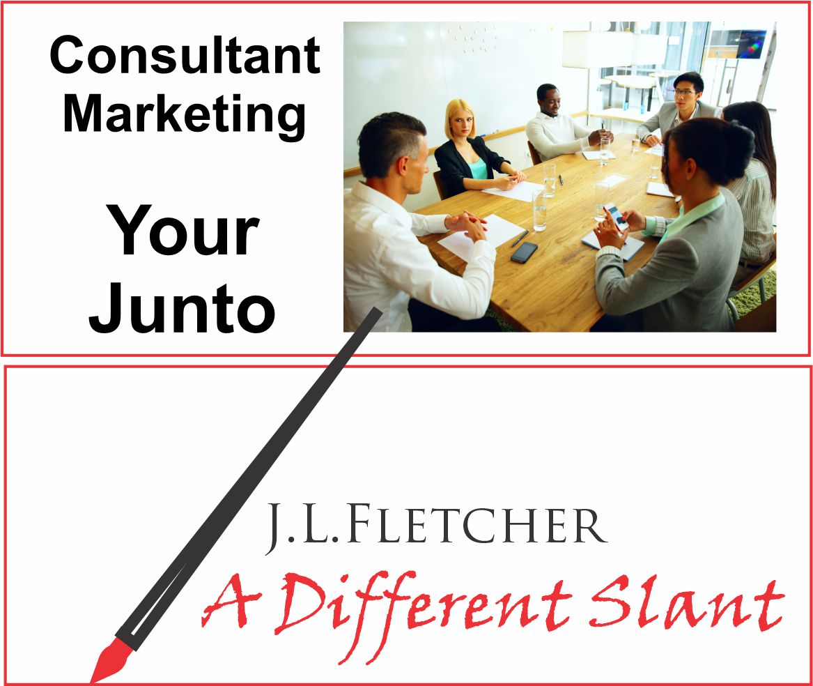 Consultant
Marketing

Your
Junto

J.L.LFLETCHER

4 A Different Slant