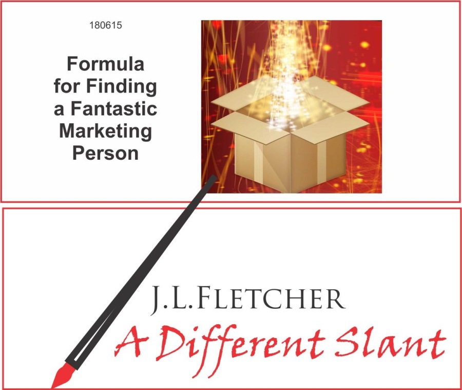 180615

Formula
for Finding
a Fantastic
Marketing

Person

J.L.LFLETCHER

4 + Different Slant