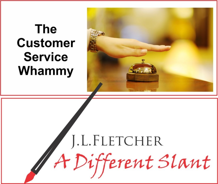 The
Customer
Service
Whammy

J.L.LFLETCHER

4 + Different Slant