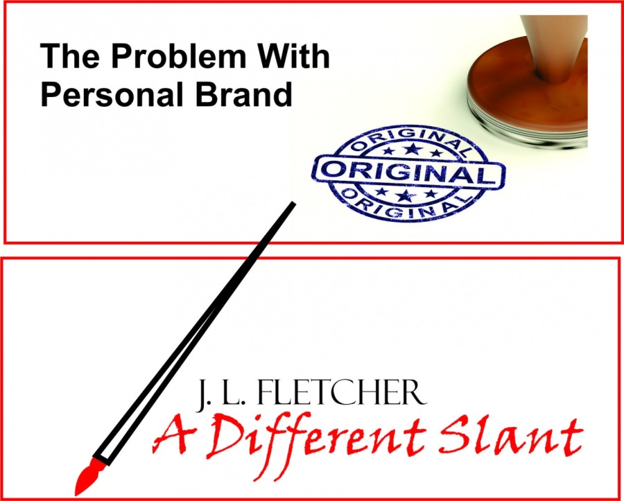 The Problem With
Personal Brand
TTR —

Geis

 

/. J. L. FLETCHER
A Different Slant