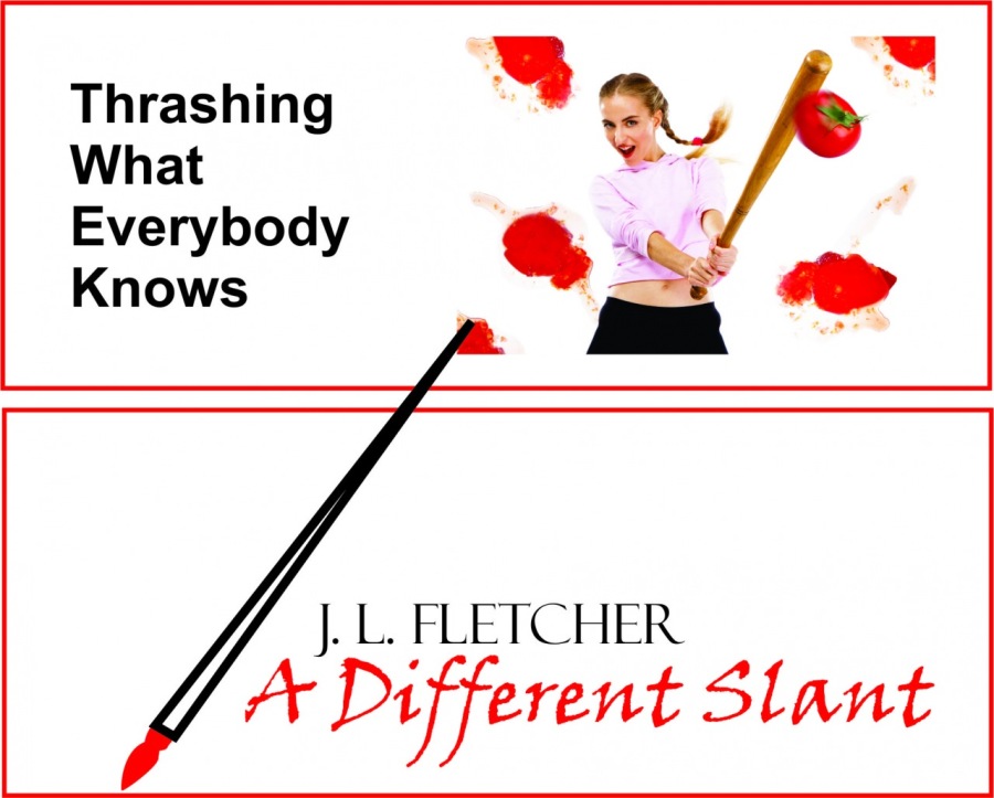 Thrashing
What
Everybody
Knows

 

/. JL FLETCHER
A Different Slant