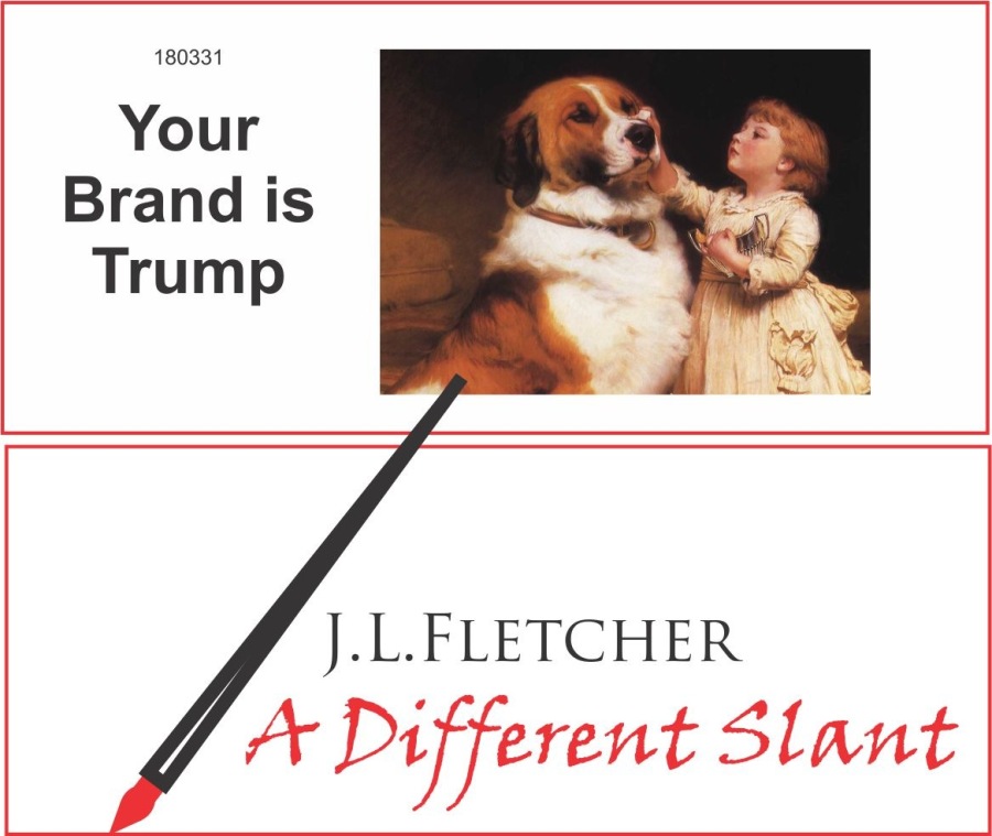 Your
Brand is
Trump

J.L.LFLETCHER

4 + Different Slant