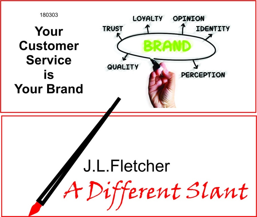 165508 LOYALTY OPINION

Your TRUST IDENTITY
Customer
Service
is
Your Brand

J.L.Fletcher
Vas Different Slant