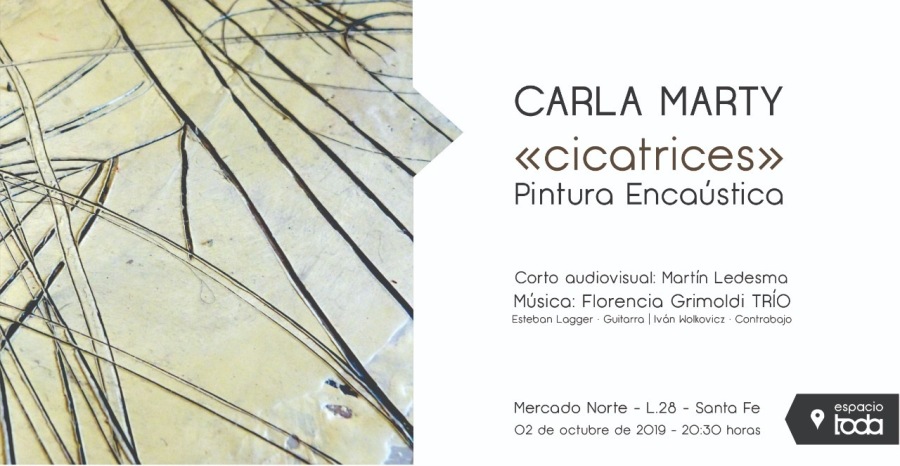 CARLA MARTY
«cicatrices»
Pintura Encaustica

Corto oudiovisuol Mortin Ledesme
Musico Florencio Gnmoidi TRIO
