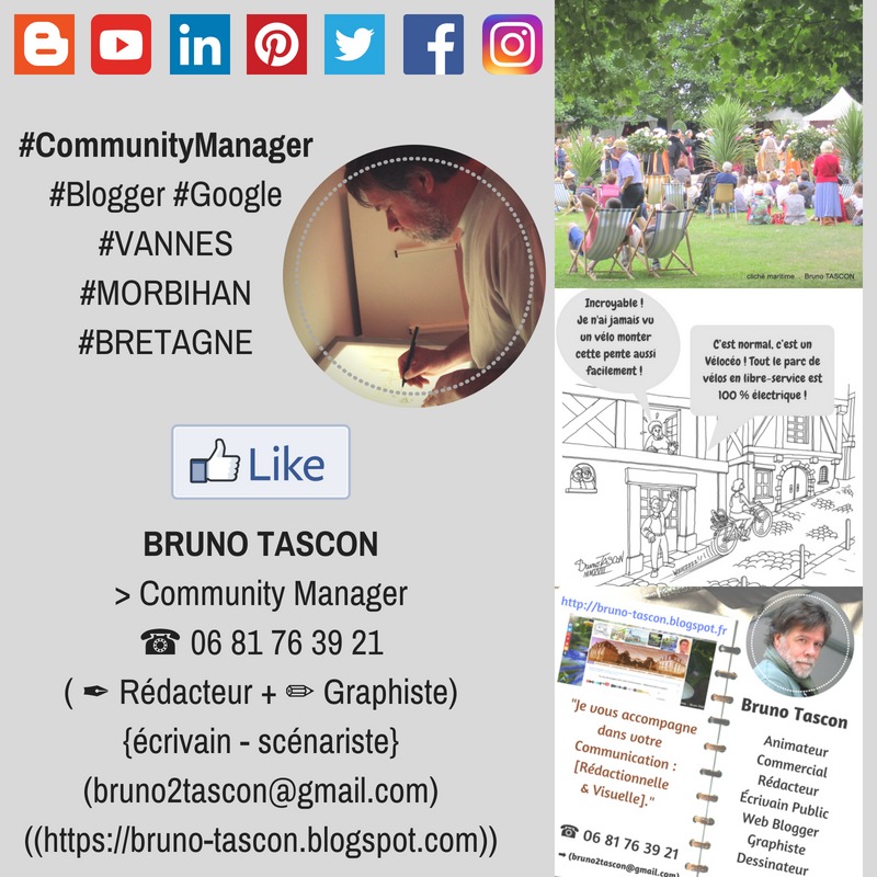Blalinjolv] flO] -

#CommunityManager __ mmm
#Blogger #Google 4 y
#VANNES [|
#MORBIHAN
#BRETAGNE

   

uw“ Like ® =

BRUNO TASCON
> Community Manager
@ 06 81 76 39 21
(= Rédacteur + = Graphiste)
{écrivain - scénariste}
(bruno2tascon@gmail.com)
((https://bruno-tascon.blogspot.com))
