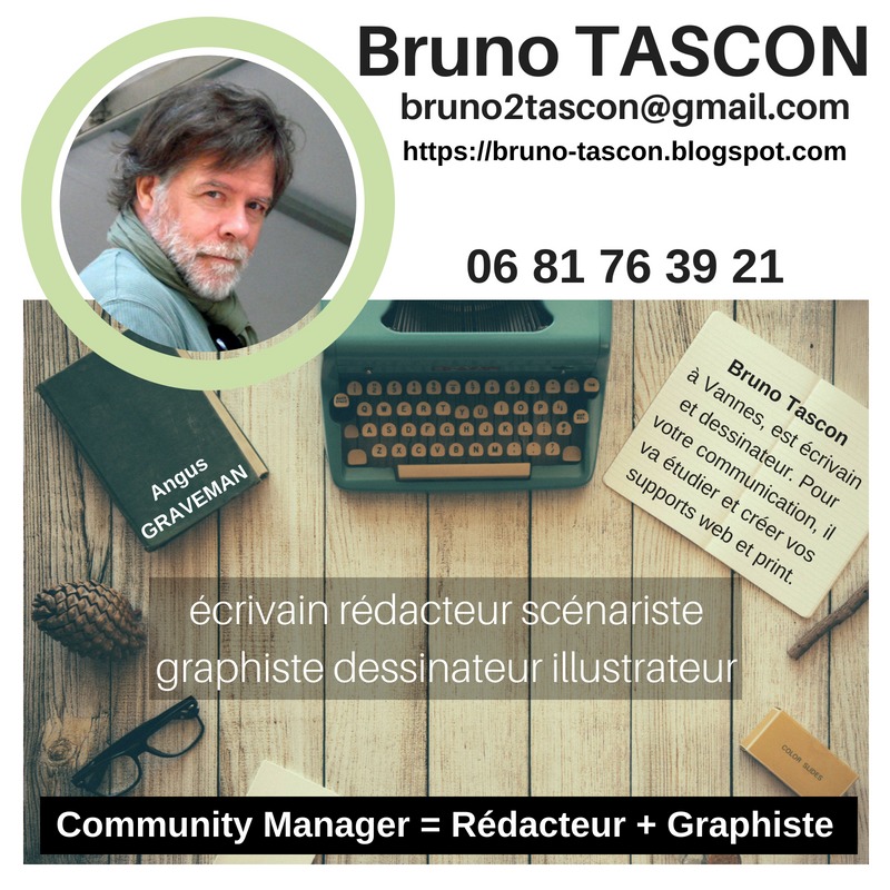 Bruno TASCON

bruno2tascon@gmail.com
https://bruno-tascon.blogspot.com

    

06 81 76 39 21

écrivain rédacteur scénariste
graphiste dessinateur illustrateur

I TT
A 4
wl ;

Community Manager = Rédacteur + Graphiste