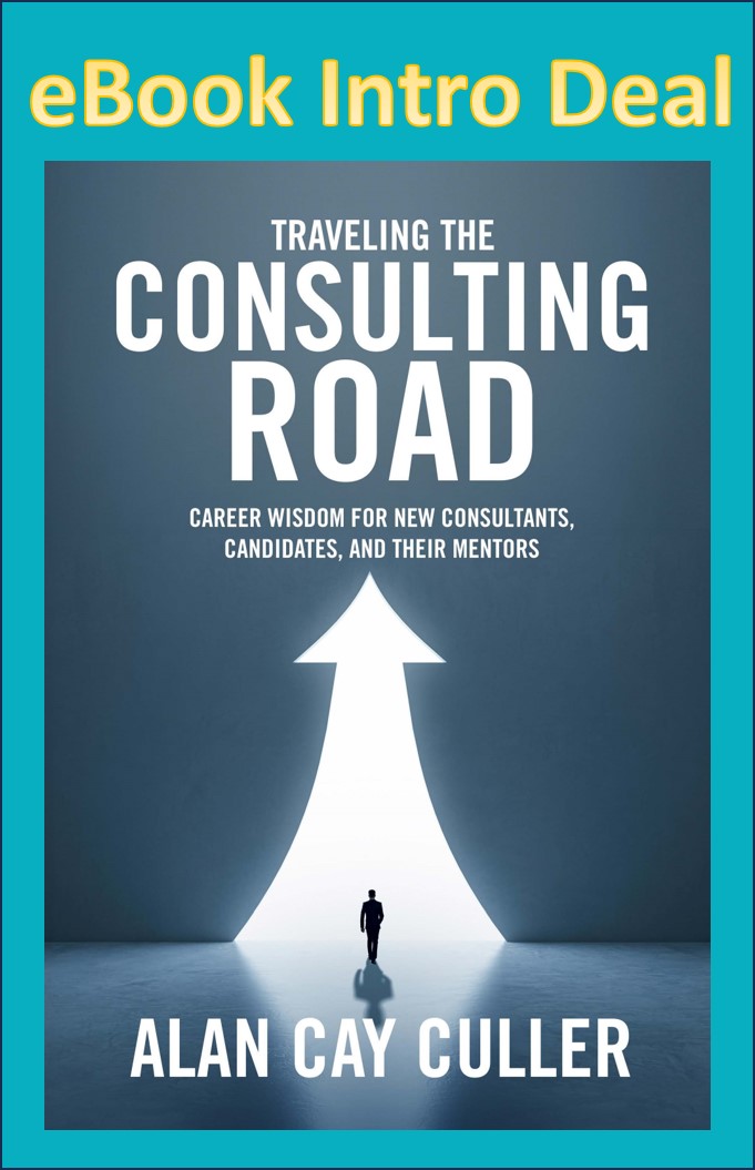 eBook Intro Deal
CONSULTING
ROAD

CAREER WISDOM FOR NEW CONSULTANTS,
CANDIDATES, AND THEIR MENTORS

   

LLY ULLER