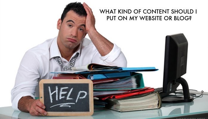 WHAT KIND OF CONTENT SHOULD |
PUT ON MY WEBSITE OR BLOG?