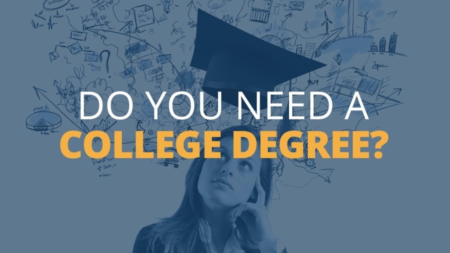 DO YOU NEED A
COLLEGE DEGREE?