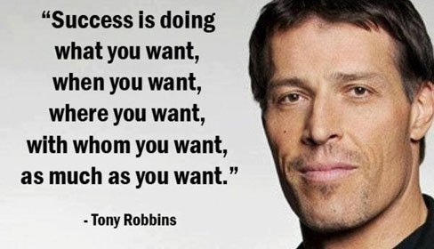 “Success is doing
what you want,
when you want,
where you want,

with whom you want,
as much as you want.”

 

Tony Robbins