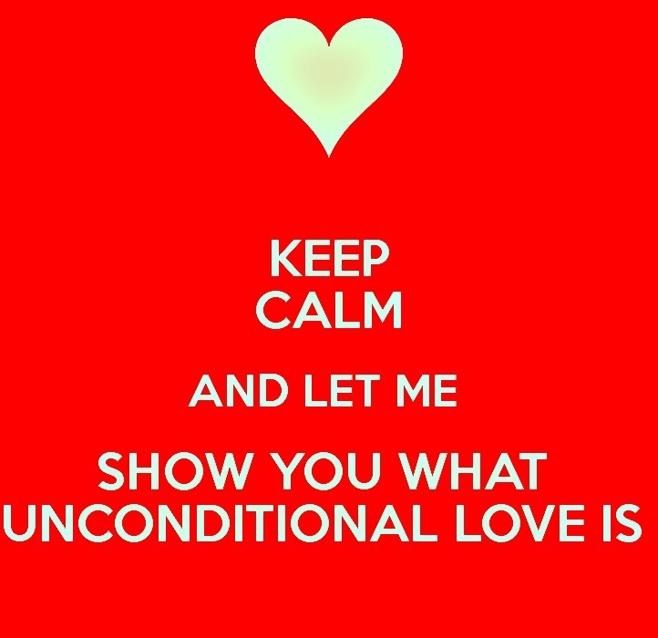 \ 4

KEEP
CALM

[DREN |S

SHOW YOU WHAT
UNCONDITIONAL LOVE IS