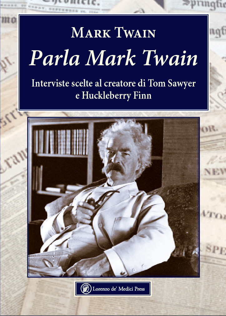 MARK TWAIN

Parla Mark Twain

Interviste scelte al creatore di Tom Sawyer
e Huckleberry Finn