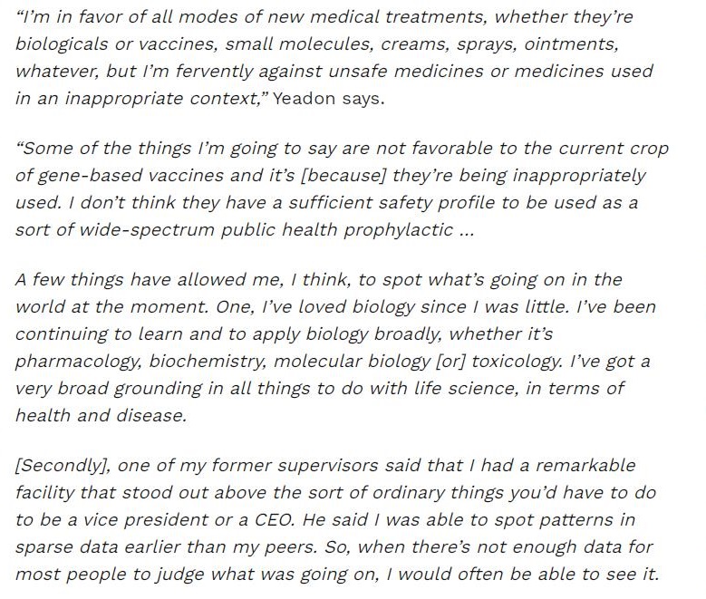 “You've got four or five different arms of the immune system: innate
immunity, mucosal, antibody, T-cells and compliment{ary
systems,” Yeadon says.

“There are all of these different wonderful systems that have integrated,
one with another, because it needs to defend you against all sorts of
different threats in the environment. What i'm telling you is that the
emphasis on antibodies in respect of respiratory viral infections is wrong,
and you can establish that quite easily by doing some searching.”

In essence what Yeadon m saying os thal whether you're gong lo be susceptim: 1 vanants his very itt:

 

10 do wilh whelher of no! you have antibodies against SARS CoV 7. because antibodies at

primary defense against vise Your T cells ate Ihe ones donq the heavy bing

What thes means, then. hat getting booster shot, for different vanants = not going to help you 1 wil not

soive the problem because these st nol strengthen your T cell mmunity