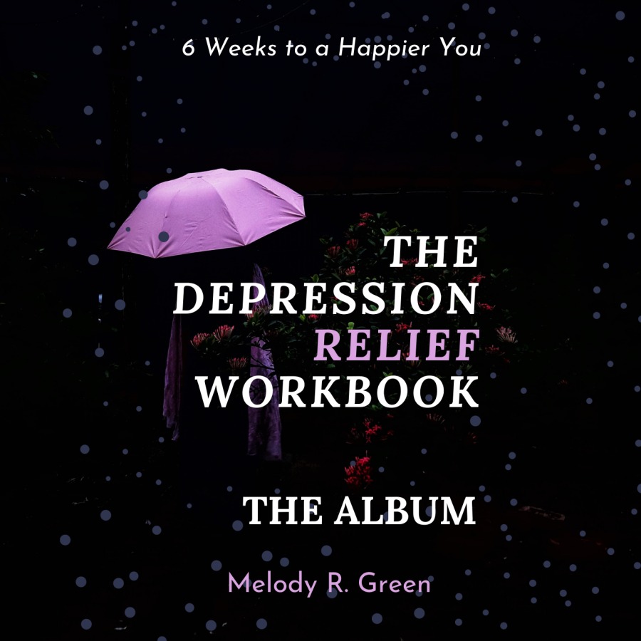 6 Weeks to a Happier You

~~ ins

DEPRESSION
RELIEF
WORKBOOK

THE ALBUM

Melody R. Green