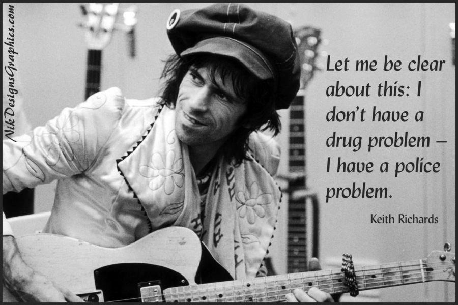 Nik DesignsGraphics.com

Let me be clear
about this: |
don’t have a
drug problem —

| have a police
problem.
Keith Richards
