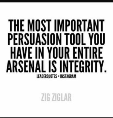 THE MOST INPORTANT
PERSUASION TOOL YOU
HAVE IN YOUR ENTIRE
ARSENAL IS INTEGRITY.