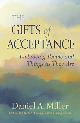 THE
GIFTS of
ACCEPTANCE

E ge People and
Things as Th

   

oo

Daniel A. Miller