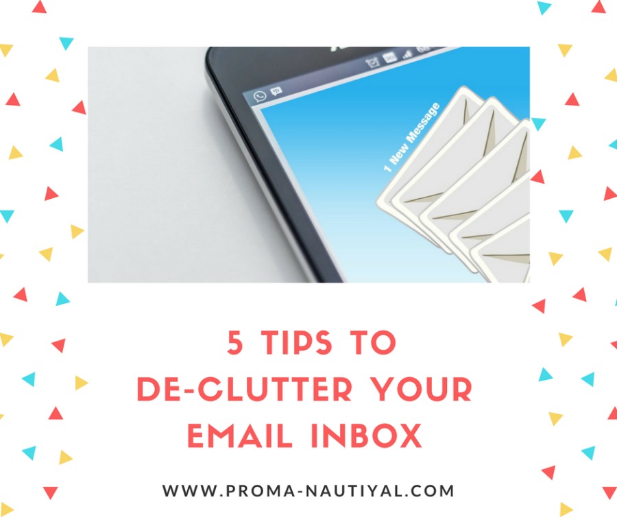 5 TIPS TO
DE-CLUTTER YOUR
EMAIL INBOX

WWW.PROMA-NAUTIYAL.COM