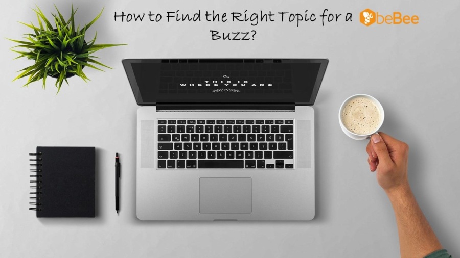 How to Find the Right Topic for a
Buzz?
