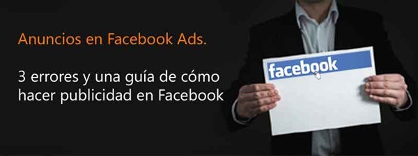 Anuncios en Facebook Ads

3 errores y una guia de como
hacer publicidad en Facebook y
