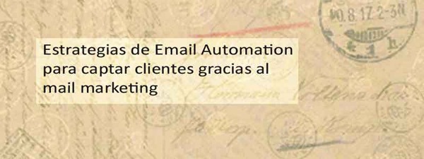 Estrategias de Email Automation
para captar clientes gracias al
mail marketing